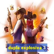 dupla explosiva 3